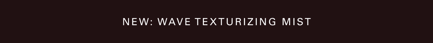 NEW: Wave Texturizing Mist