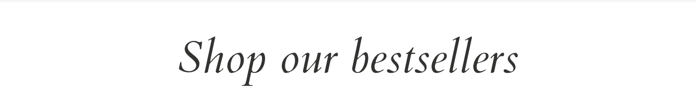 Shop our bestsellers