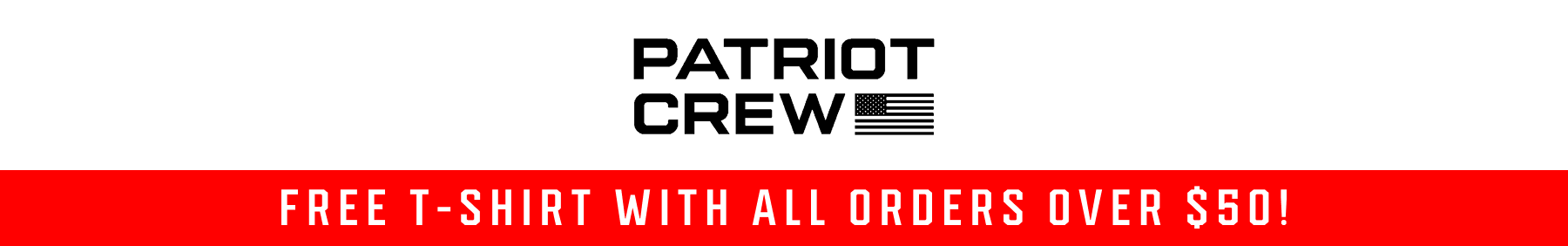 PATRIOT CREW - FREE T-SHIRT WITH ALL ORDERS OVER $50!