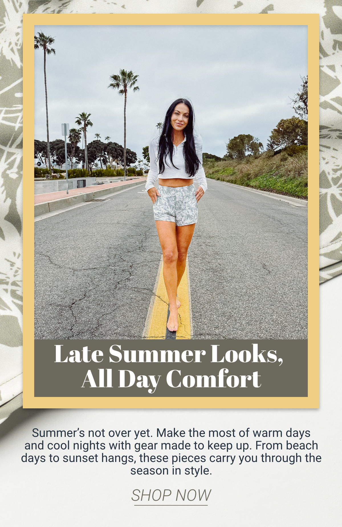 Late Summer Looks - All Day Comfort - Shop Now