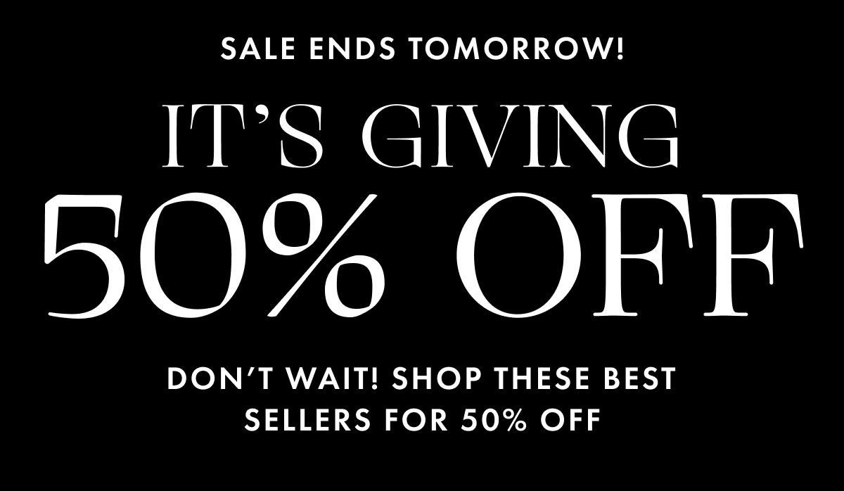 Sale ends tomorrow! It's giving 50% off. Don't wait! Shop these best sellers for 50% off.