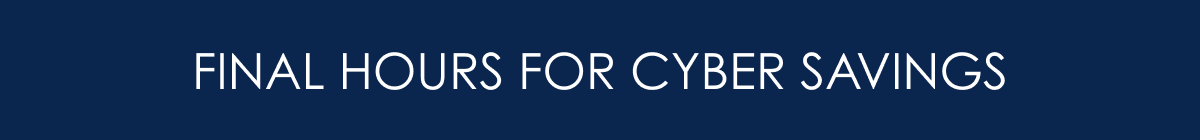 FINAL HOURS FOR CYBER SAVINGS