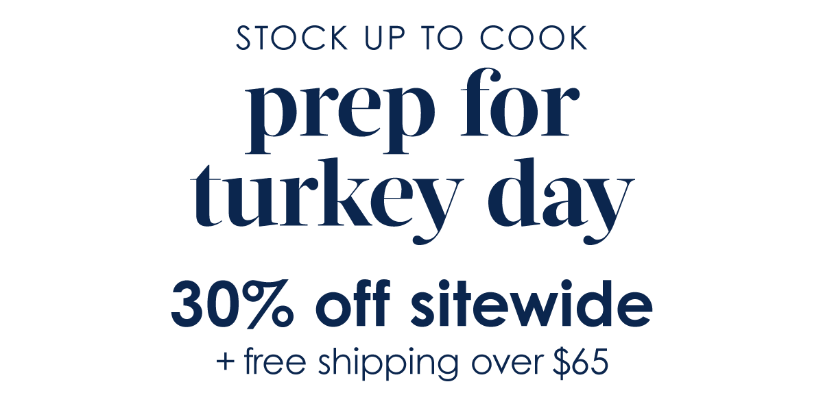 STARTS TODAY stock up for thanksgiving  30% off sitewide  Free shipping over $65  Plus, get a FREE GIFT from Rach with the purchase of select best-selling sets.