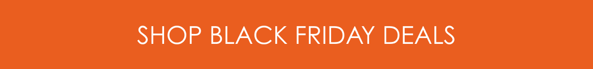 SHOP BLACK FRIDAY DEALS 