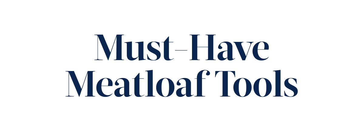 Must-Have Meatloaf Tools