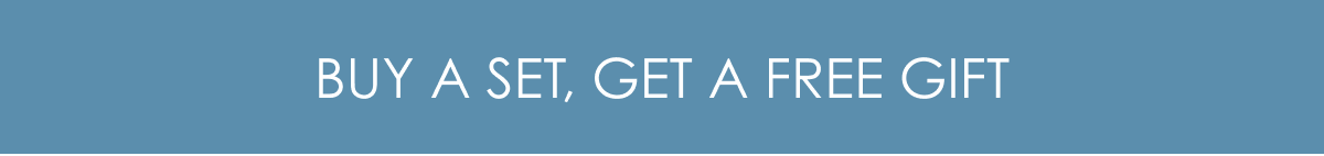 BUY A SET, GET A FREE GIFT