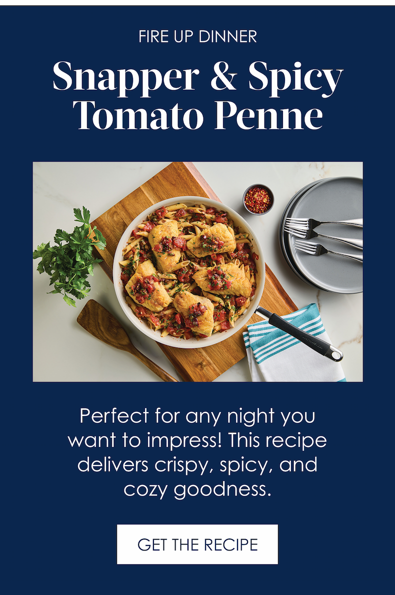 Fire Up Dinner Snapper + Spicy Tomato Penne! Perfect for any night you want to impress! This recipe delivers crispy, spicy, and cozy goodness.  [Try The Recipe]