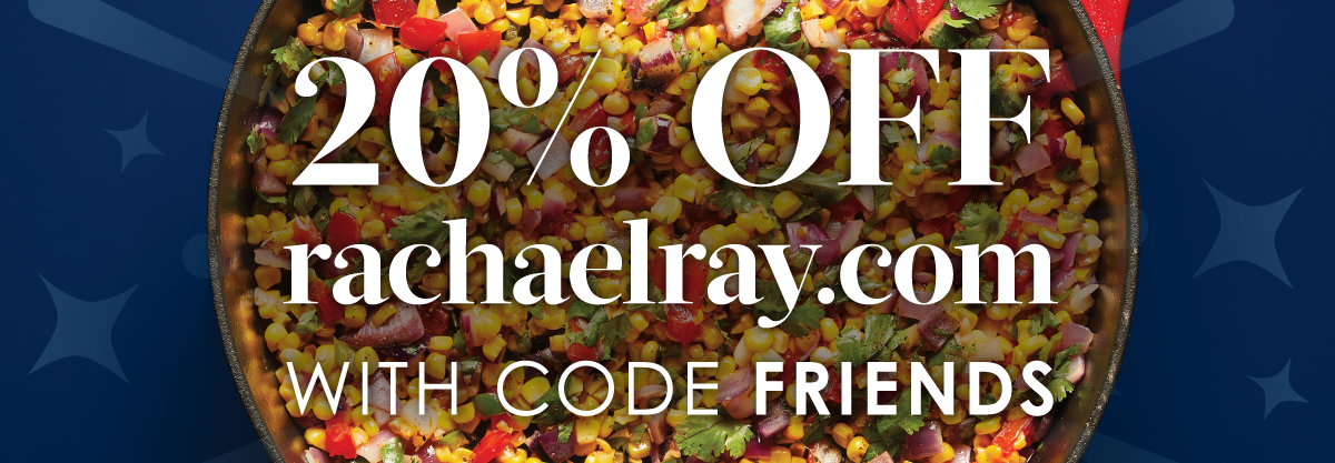 20% Off  RachaelRay.com with Code FRIENDS.