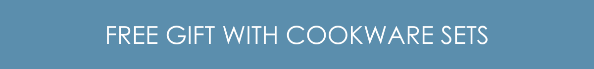 FREE GIFT WITH COOKWARE SETS