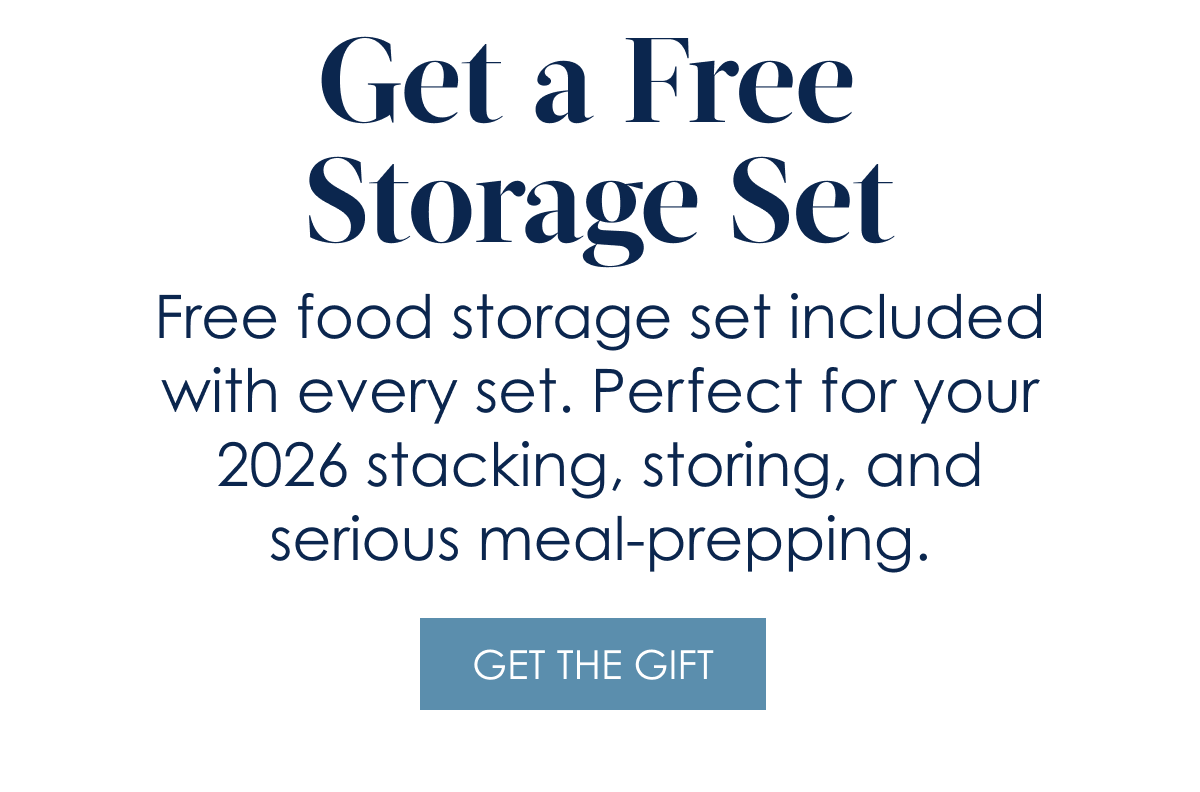 Get a Free Storage Set!  Free food storage set included with every set. Perfect for your 2026 stacking, storing, and serious meal-prepping. [Get the Gift]
