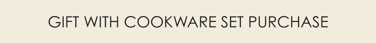 GIFT WITH COOKWARE SET PURCHASE