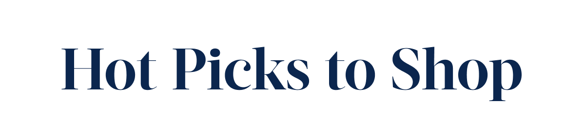 Hot Picks to Shop