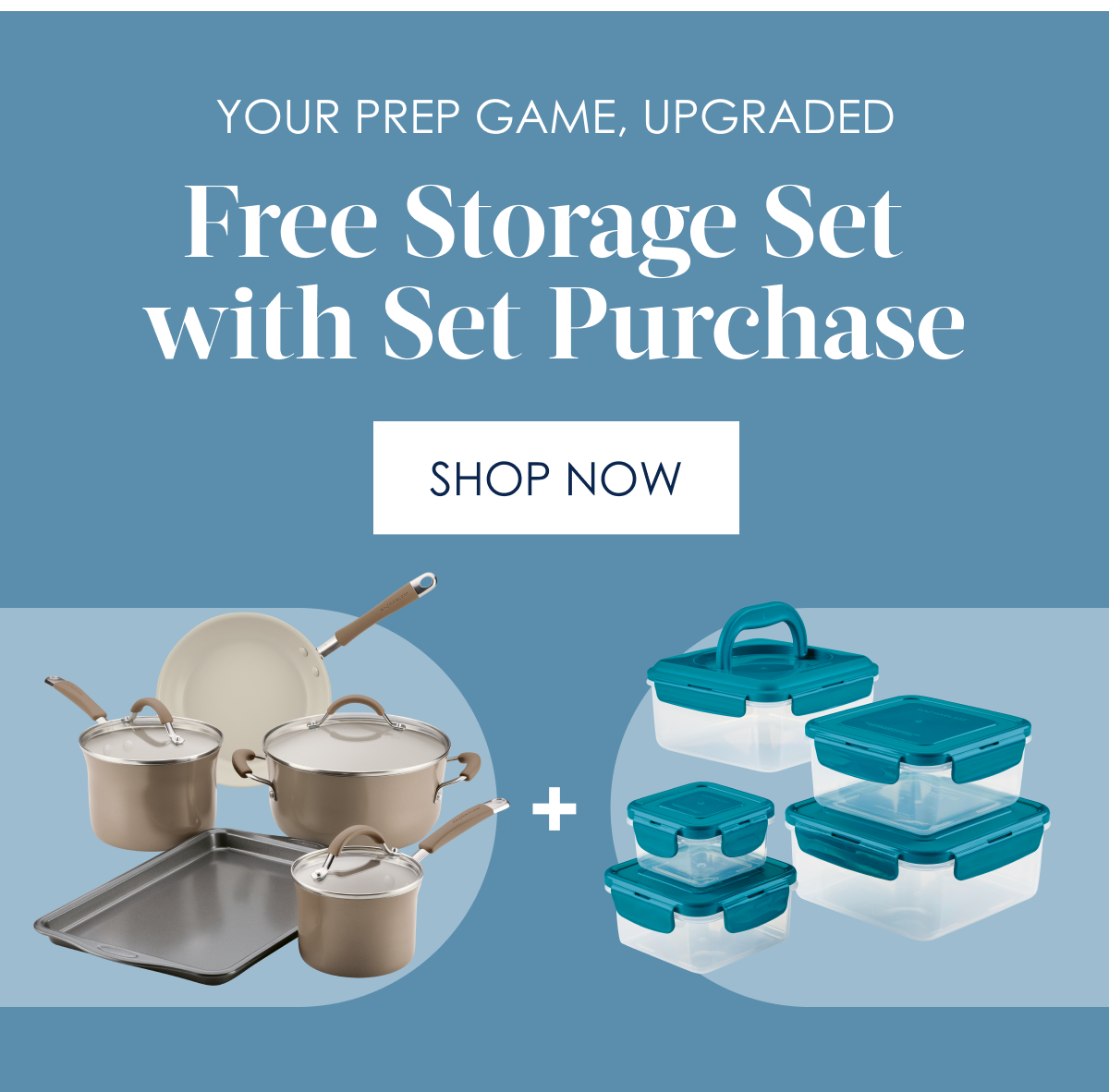 YOUR PREP GAME, UPGRADED Free Storage Set With Set Purchase [Start Saving]