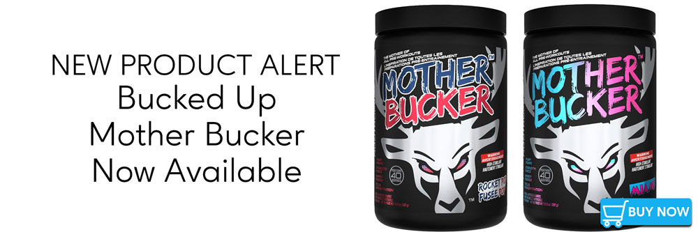 New Product Alert - Bucked Up Mother Bucker Pre-Workout