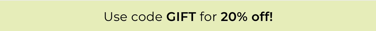 Use code GIFT for 20% Off + Free shipping