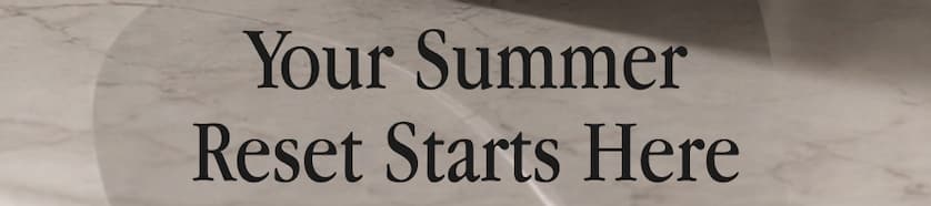 Your Summer Reset Starts Here
