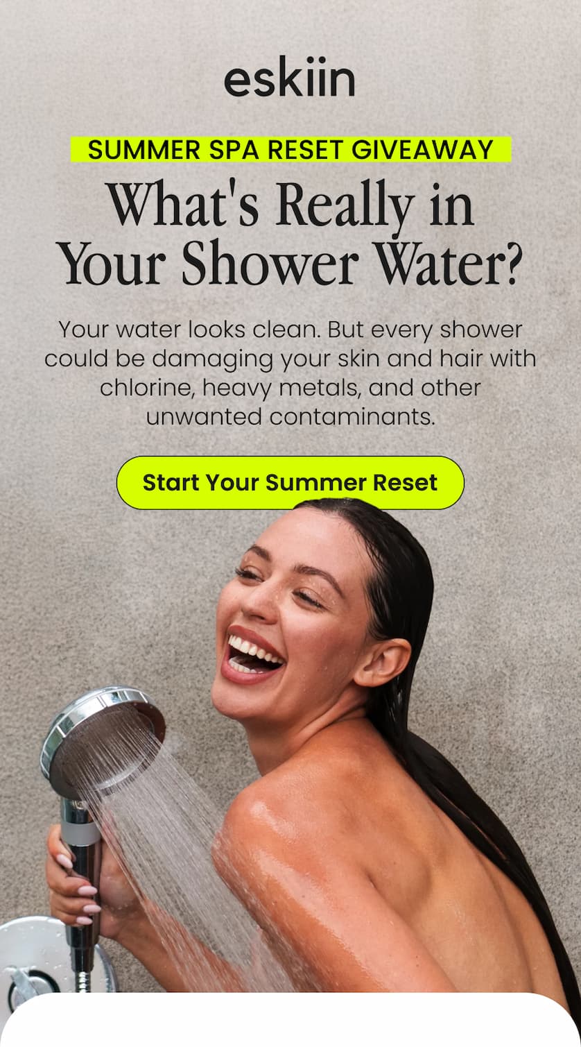 What's really in your shower water? Start your summer reset.