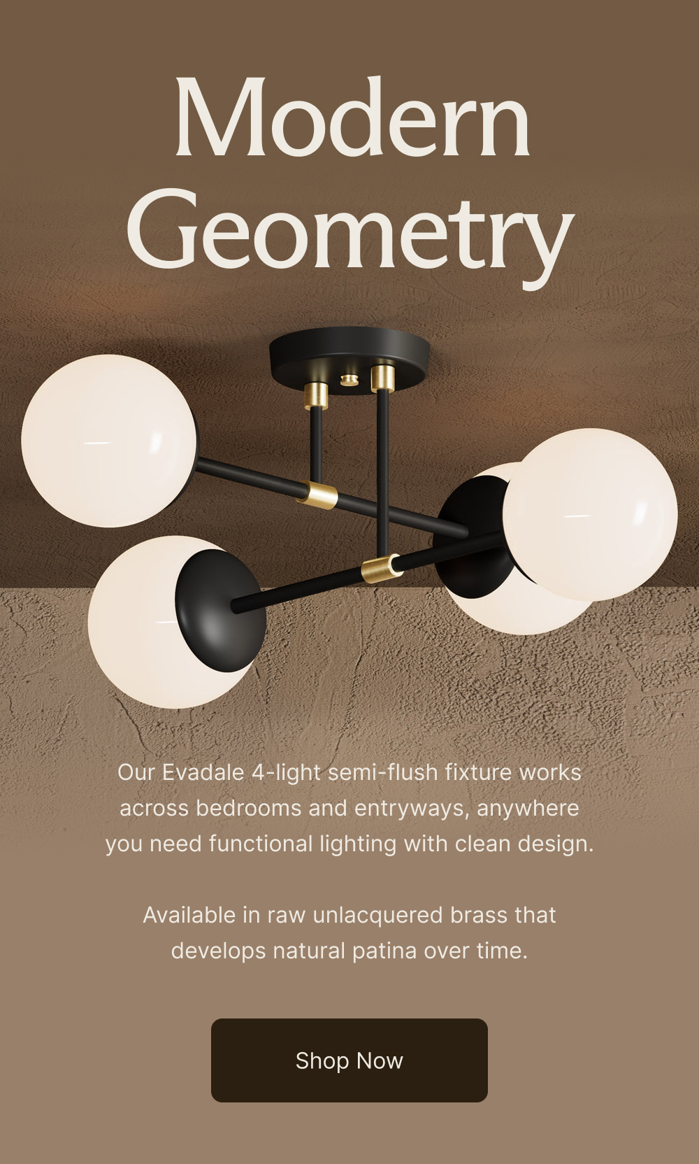 Modern Geometry - Our Evadale 4-light semi-flush fixture works across bedrooms and entryways, anywhere you need functional lighting with clean design.   Available in raw unlacquered brass that develops natural patina over time.