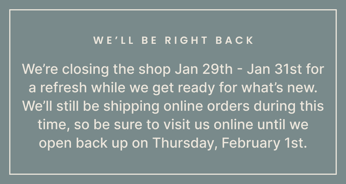 Store Closed 1/29 - 1/31