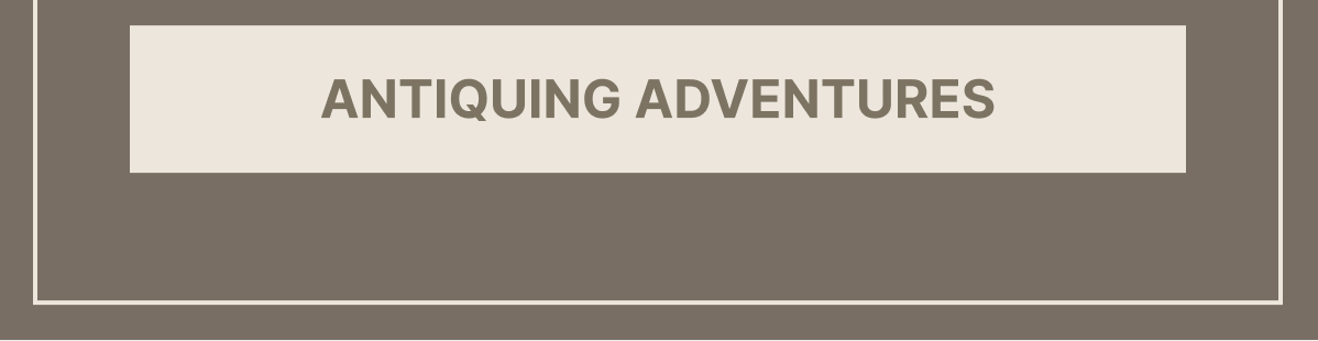 Antiquing Adventures