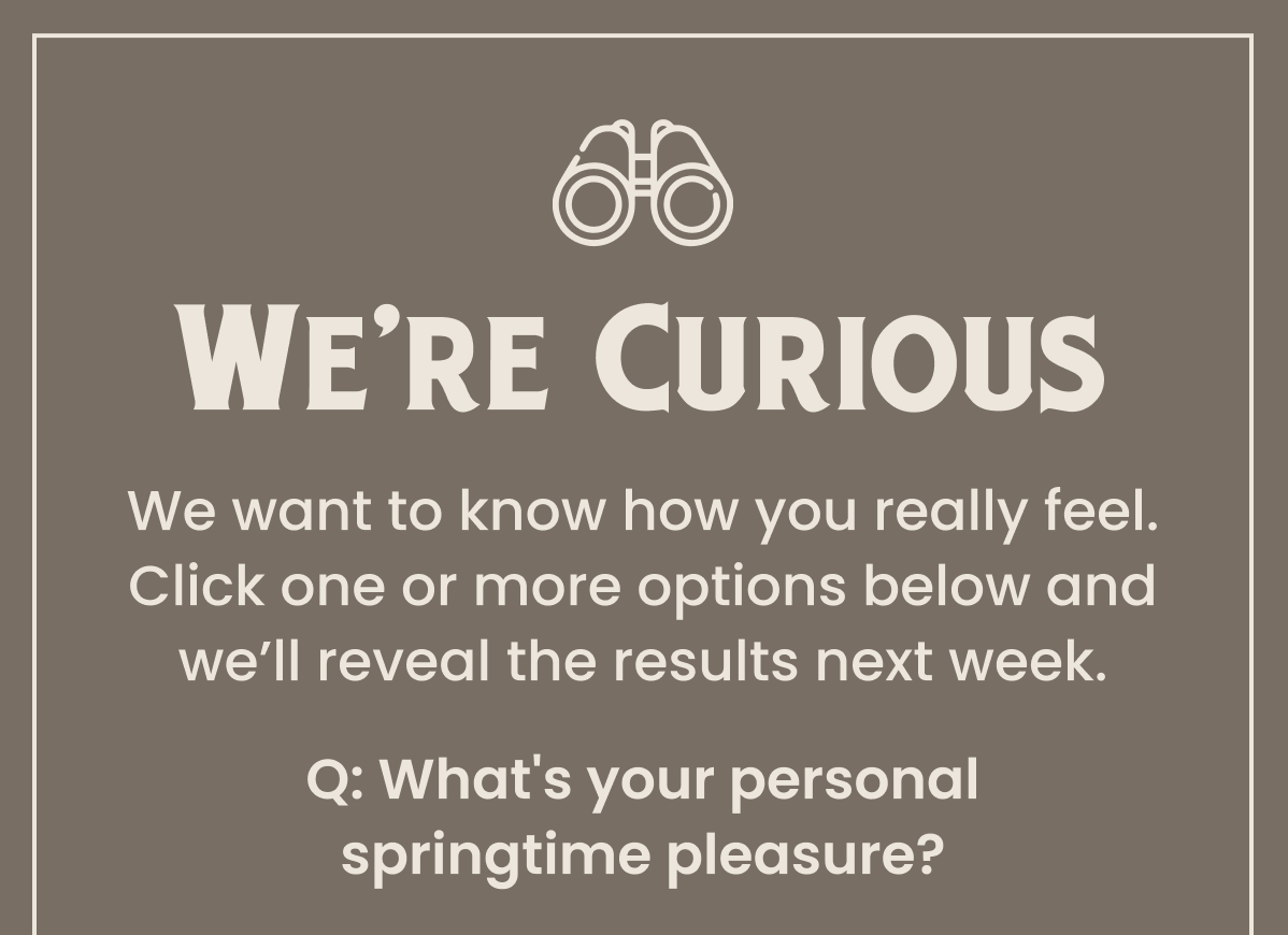 We're Curious - What's your personal springtime pleasure?