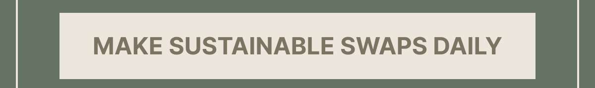 Make Sustainable Swaps Daily