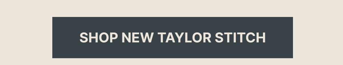 Shop Now Taylor Stitch