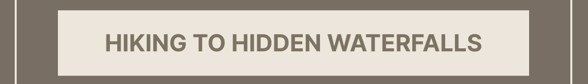 Hiking to Hidden Waterfalls