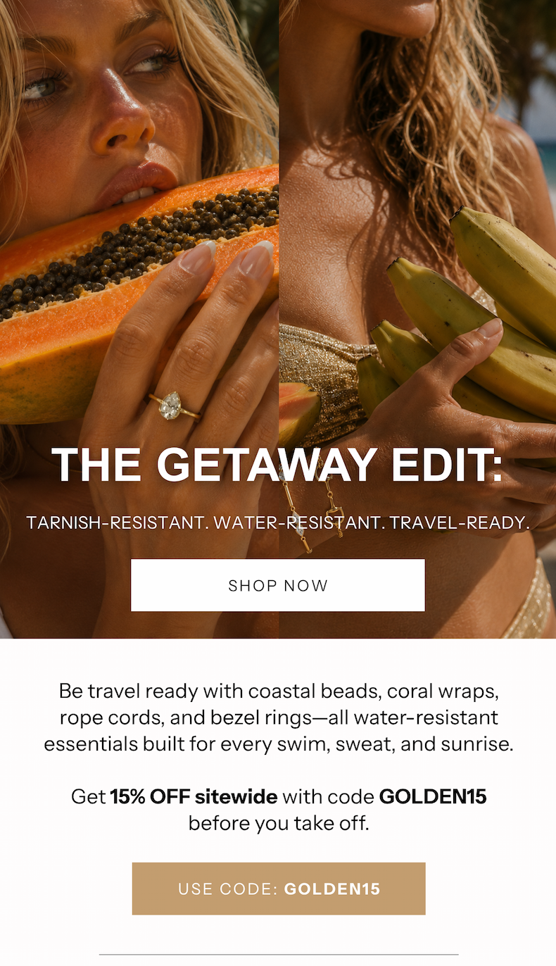 The getaway Edit: Tarnish-resistant. Water-resistant. Travel-ready.