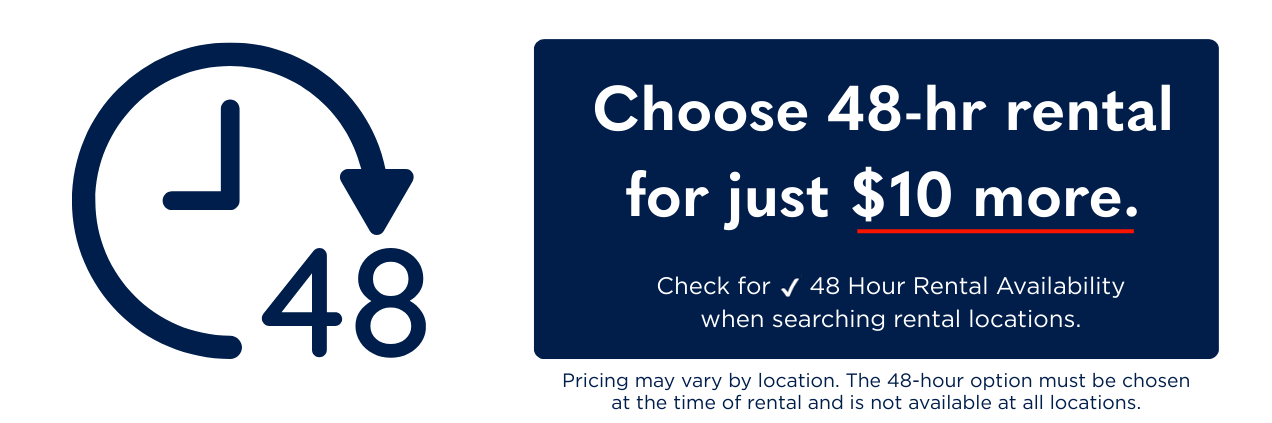 Choose 48-hr rentals for just $10 more!
