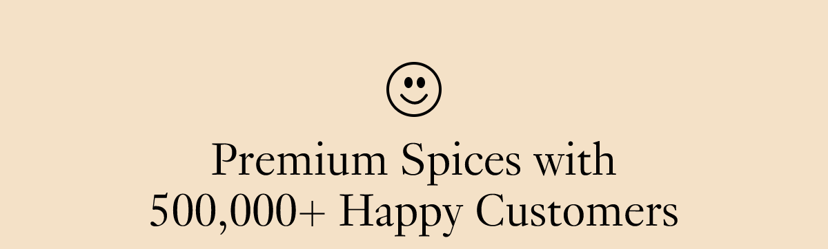 Premium Spices with 500,00+ Happy Customers