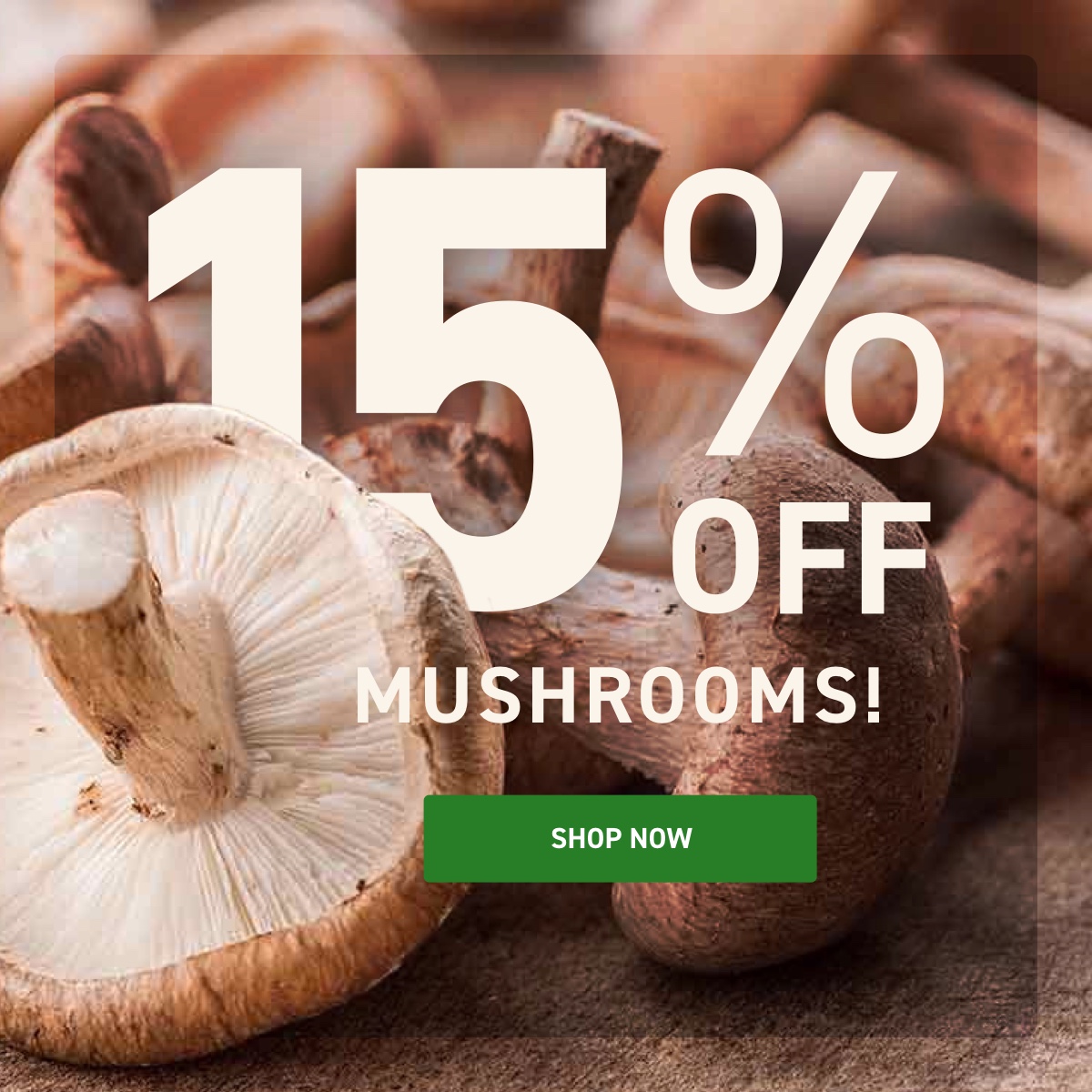 Save 15% On Mushrooms