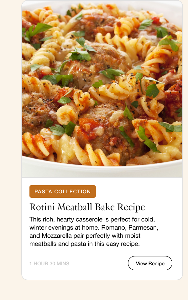 Rotini Meatball Bake Recipe, This rich, hearty casserole is perfect for cold, winter evenings at home. Romano, Parmesan, and Mozzarella paid perfectly with moist meatballs and pasta in this easy recipe. View Recipe.