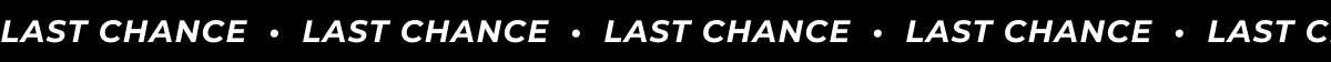 LAST CHANCE