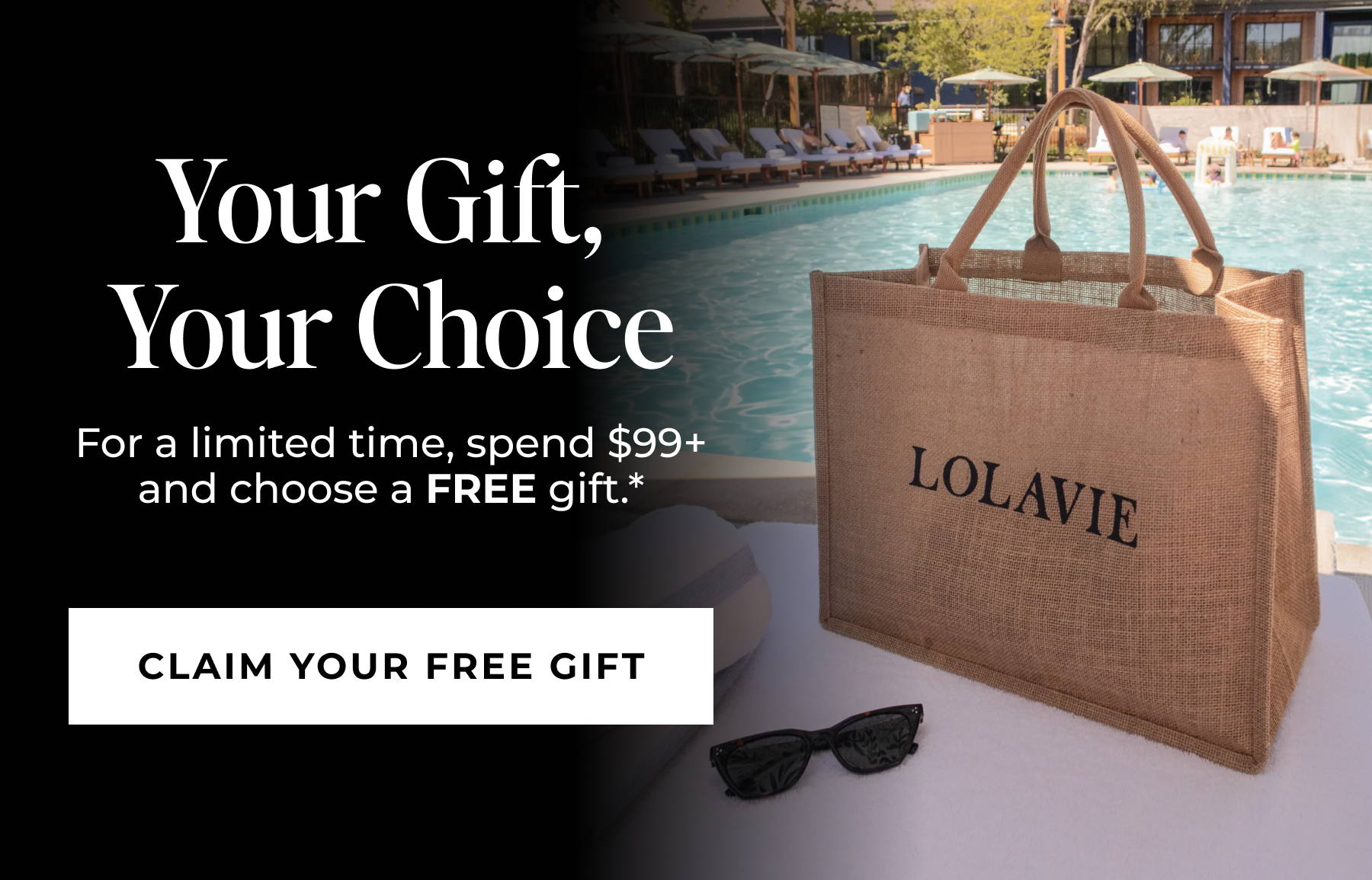Your Gift,  Your Choice - For a limited time, spend $99+ and choose a free gift.* - CLAIM YOUR FREE GIFT