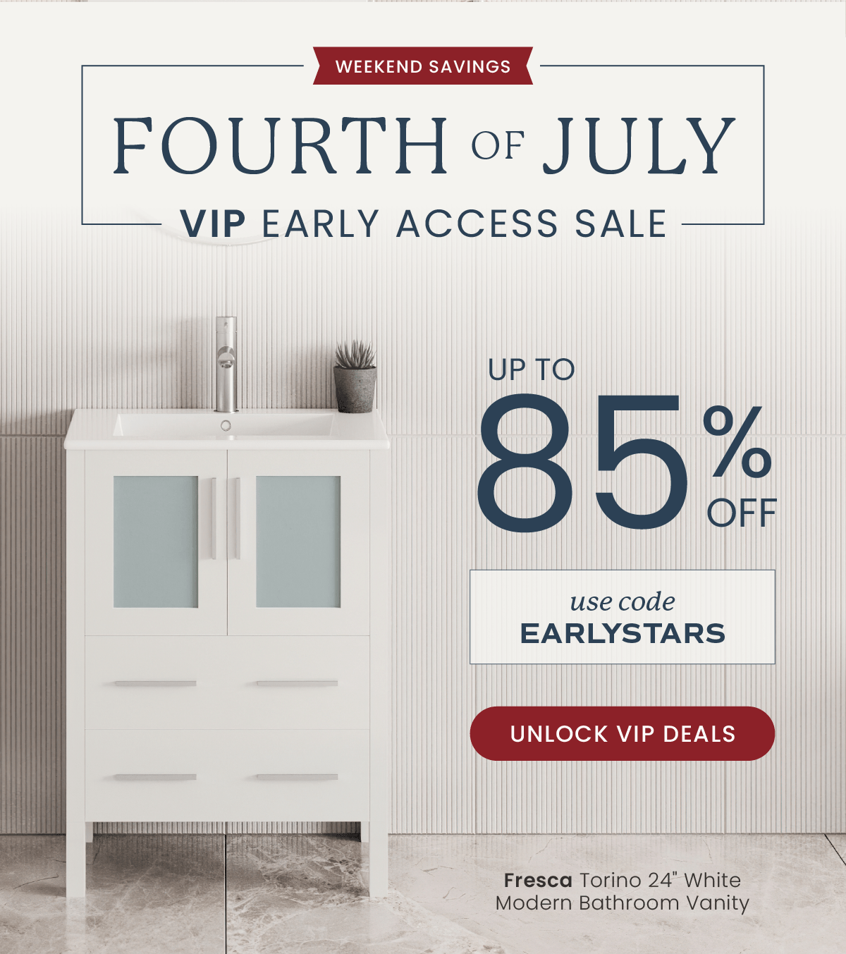 Weekend Savings: Fourth of July VIP Early Access Sale: Up to 85% Off. Use code EARLYSTARS