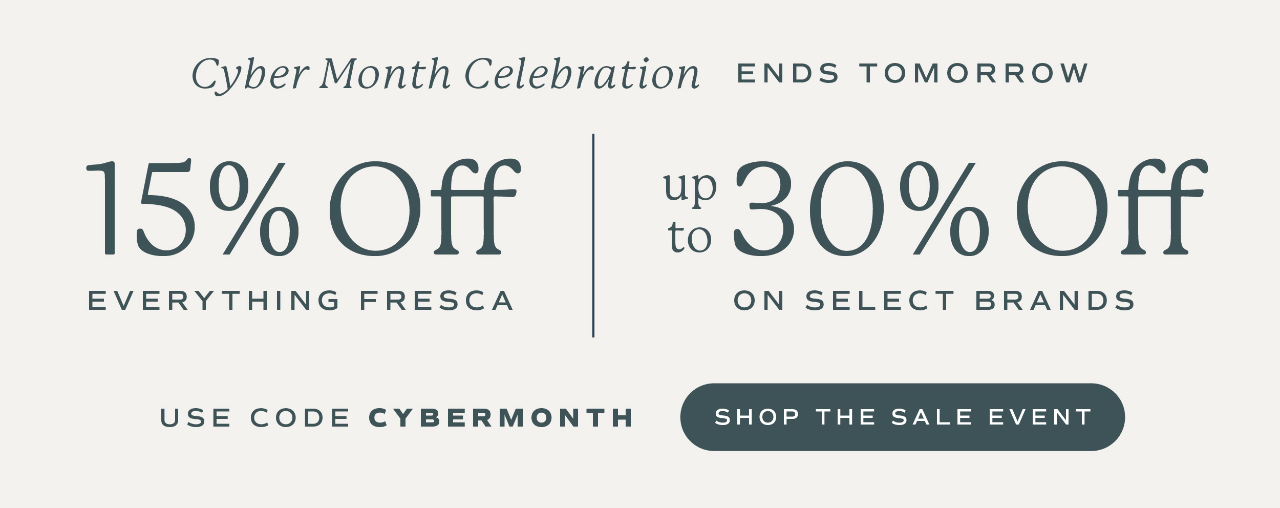Cyber Month Celebration Reminder: 15% Off Everything Fresca and up to 30% off select brands