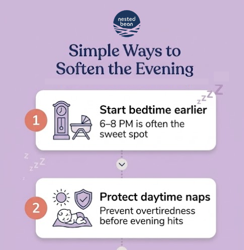 "Simple Ways to Soften the Evening"    1. Start bedtime earlier – 6–8 PM is often the sweet spot    2. Protect daytime naps – Prevent overtiredness before evening hits