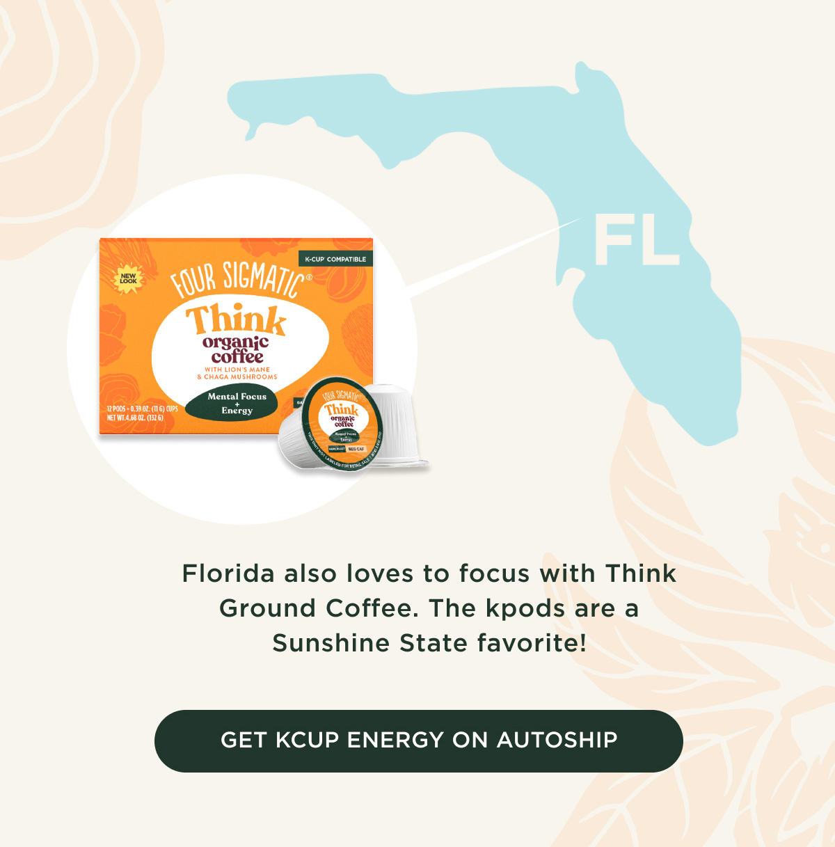 Florida also loves to focus with Think Ground Coffee. The kpods are a Sunshine State favorite! - GET KCUP ENERGY ON AUTOSHIP