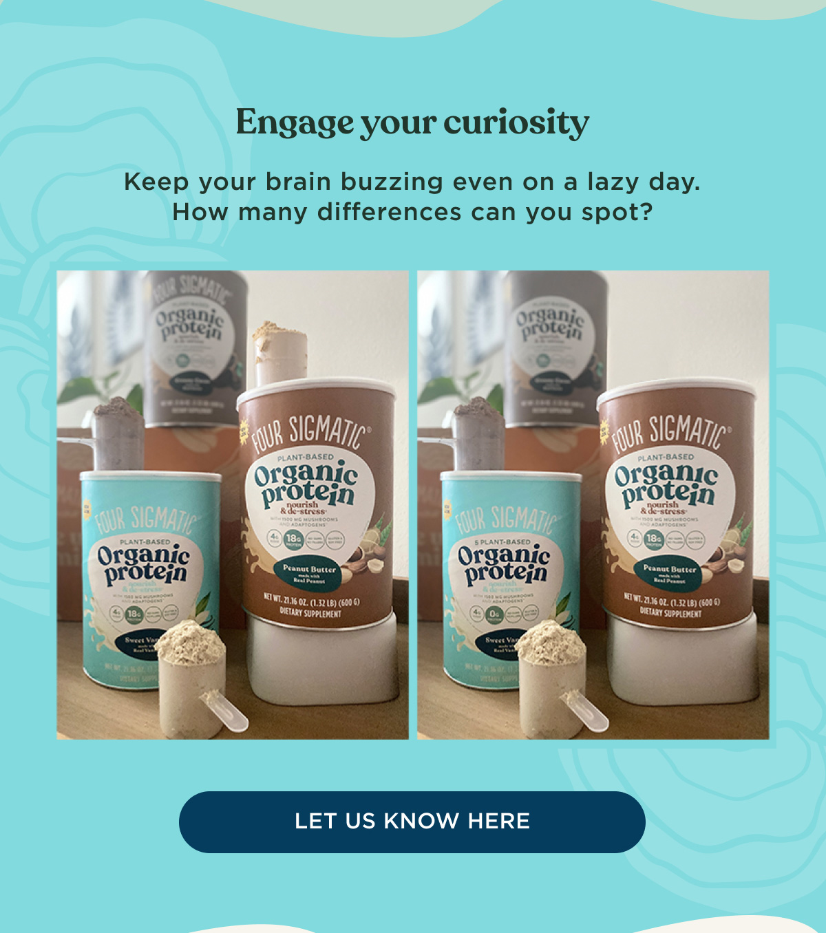 Engage your curiosity - Keep your brain buzzing even on a lazy day. How many differences can you spot? - LET US KNOW HERE