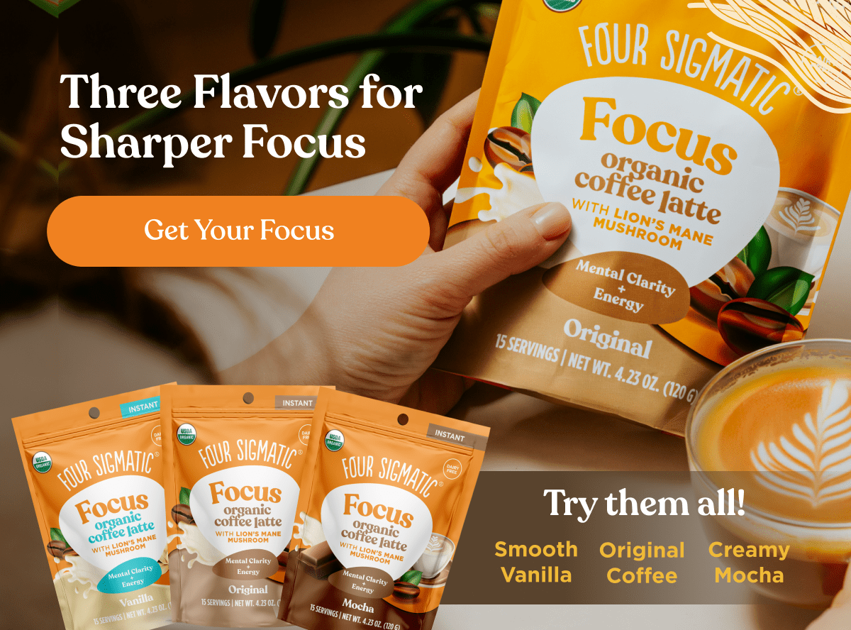 Three Flavors for Sharper Focus | Get Your Focus | Try them all! | Smooth Vanilla | Original Coffee | Creamy Mocha