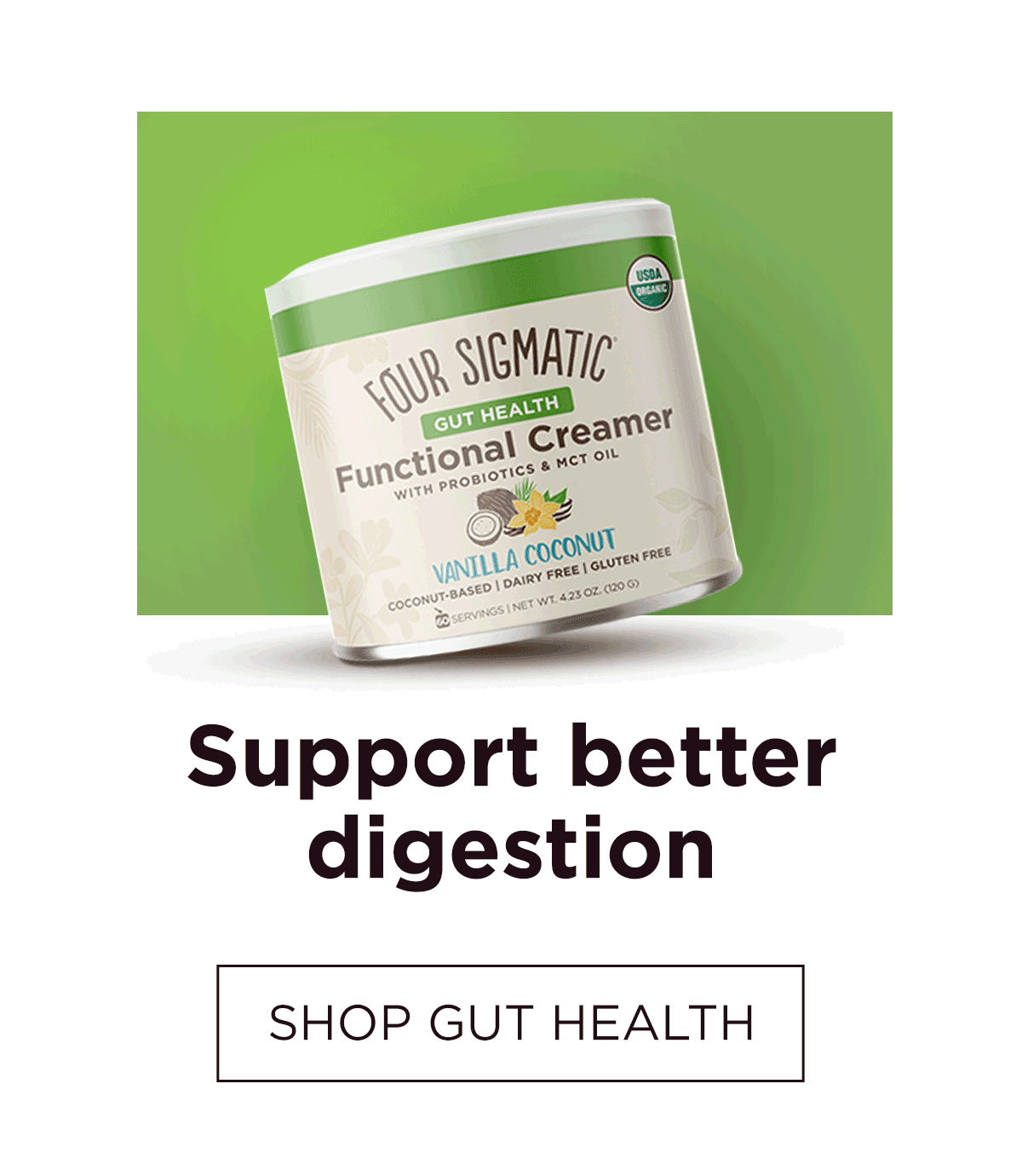 Support better digestion - SHOP NOW