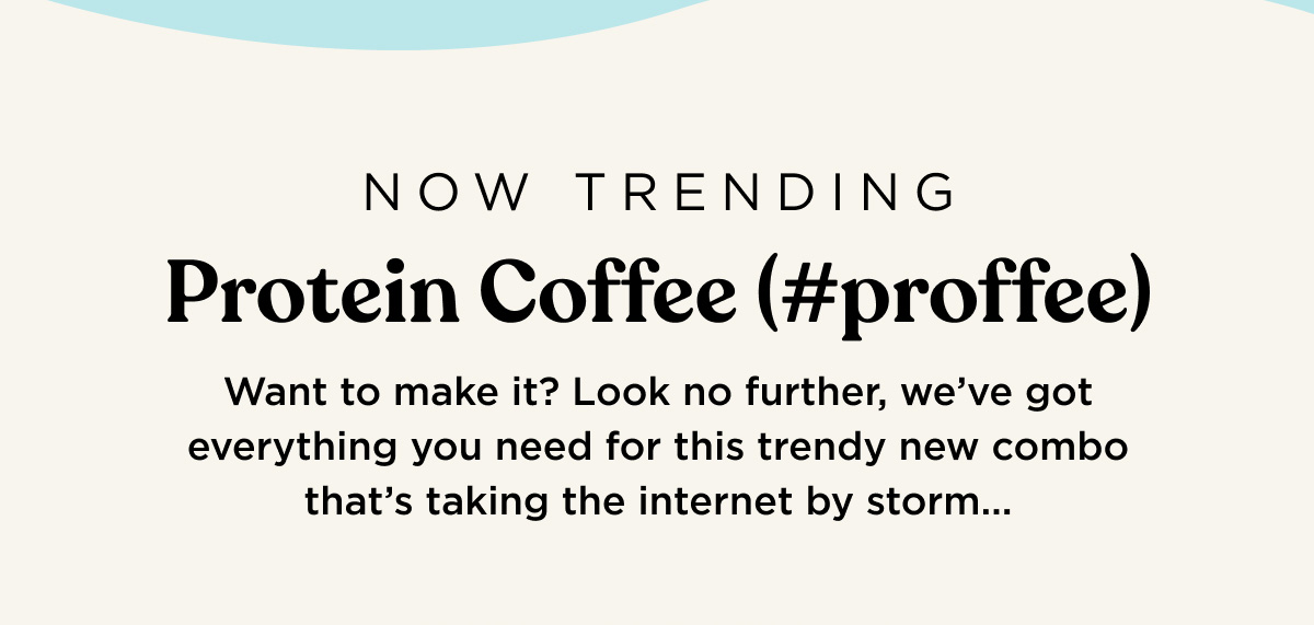 NOW TRENDING - Protein Coffee (#proffee) - Want to make it? Look no further, we've got everything you need for this trendy new combo that's taking the internet by storm...
