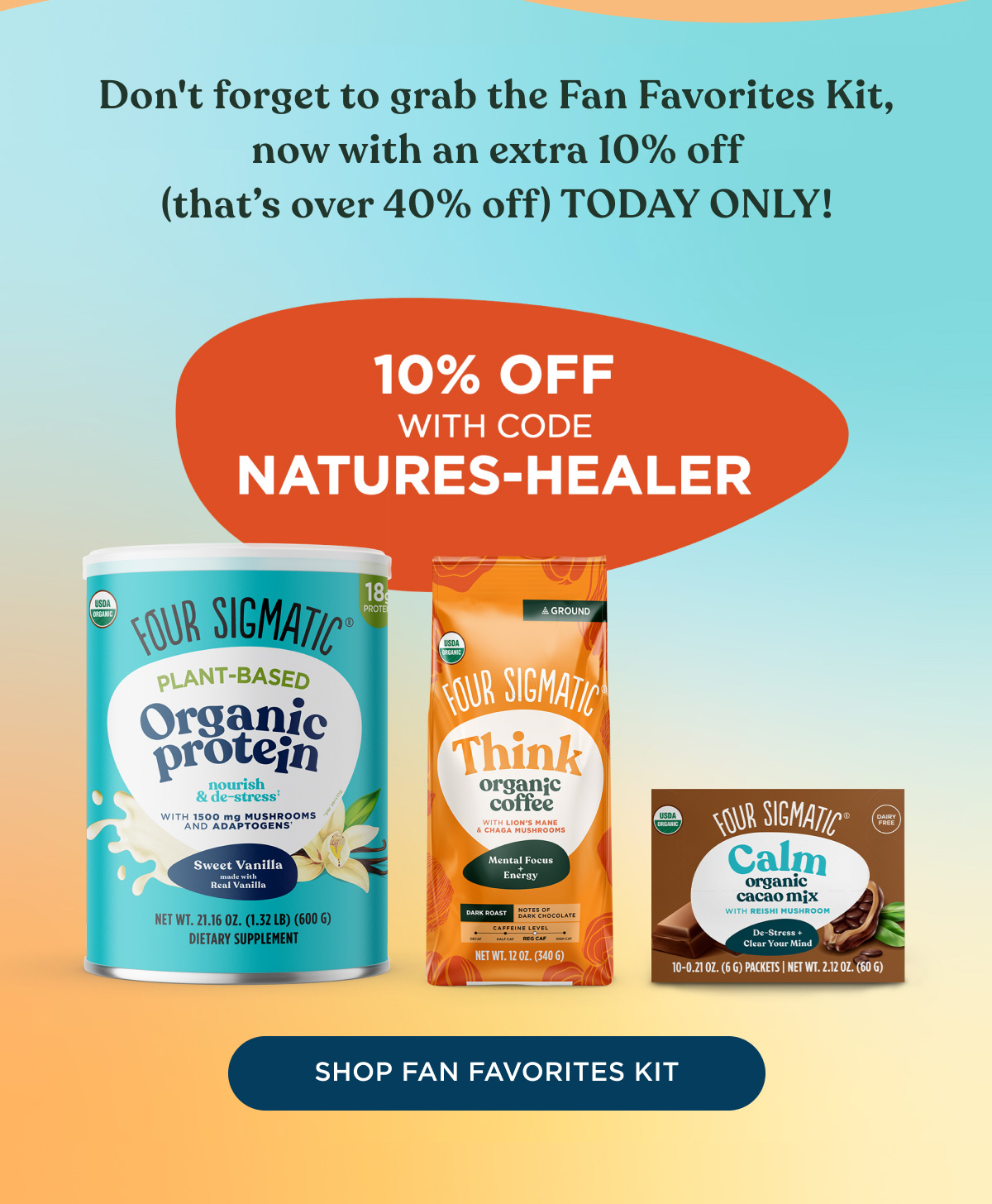 Don't forget to grab the Fan Favorites Kit, now with an extra 10% off (that's over 40% off) TODAY ONLY! - 10% OFF WITH CODE NATURES-HEALER - SHOP FAN FAVORITES KIT