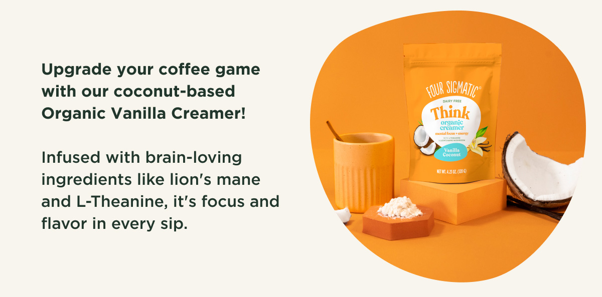 Upgrade your coffee game with our coconut-based Organic Vanilla Creamer! Infused with brain-loving ingredients like lion's mane and L-Theanine, it's focus and flavor in every sip.