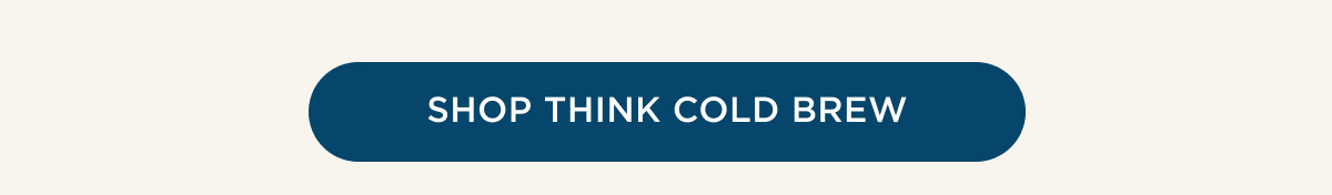 SHOP THINK COLD BREW