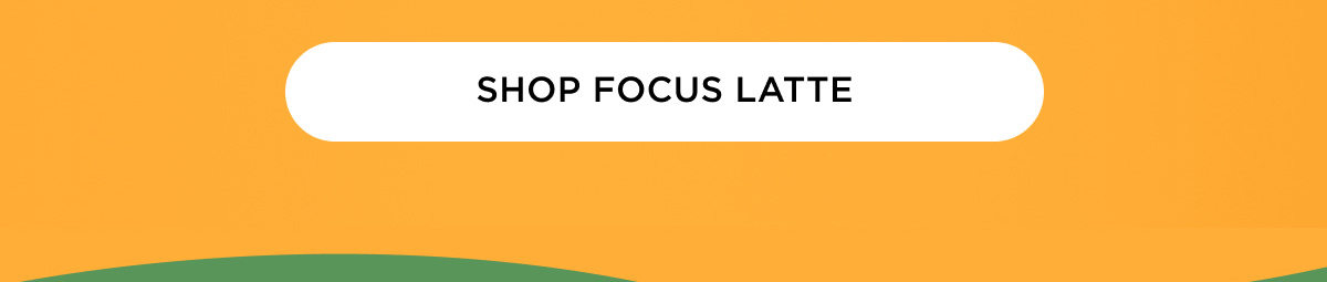 SHOP FOCUS LATTE