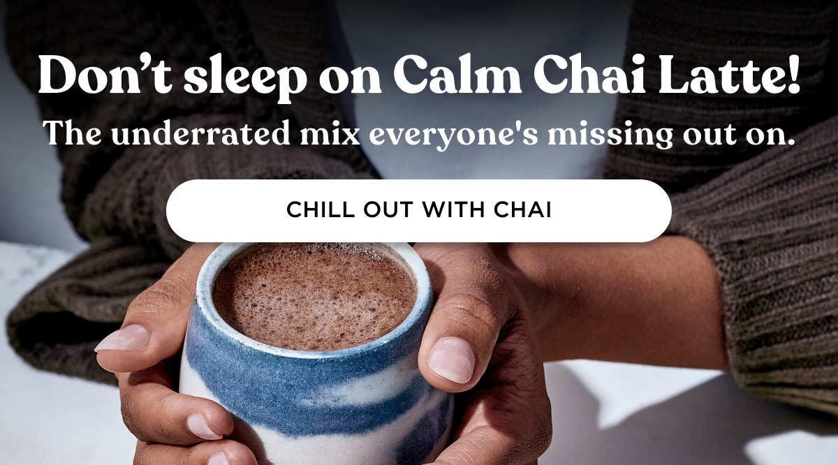 Don't sleep on Calm Chai Latte! The underrated mix everyone's been missing out on. - CHILL OUT WITH CHAI