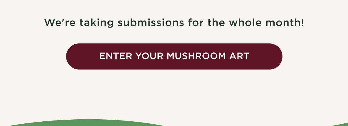 We're taking submissions for the whole month! - ENTER YOUR MUSHROOM ART