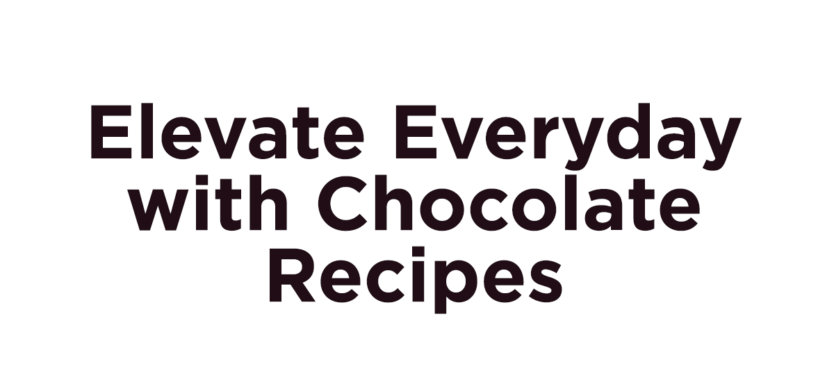 Elevate Everyday with Chocolate Recipes